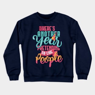 FUNNY PRETEND TO LIKE I HATE PEOPLE ANOTHER NEW YEAR Crewneck Sweatshirt